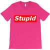 stupid T-Shirt