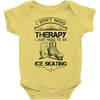 I Don't Need Therapy Just to Go Ice Skating Baby Onesie