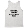 Hang On Let Me Overthink This Tank Top