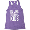 be like the cool kids Racerback Tank
