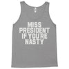 miss president if you're nasty Tank Top