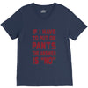if i have to put pants on V-Neck Tee