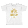 kings are born in january Toddler T-shirt
