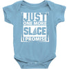 Just One More Slice I Promise Baby Onesie