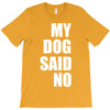 my dog said no! T-Shirt