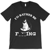 i'd rather be fishing T-Shirt