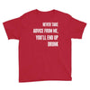 never take advice from me, you'll end up drunk Youth Tee