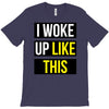 i woke up like this T-Shirt