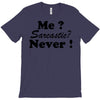 me sarcastic never T-Shirt