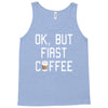 ok, but first coffee Tank Top