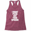 i want pizza not your opinion Racerback Tank