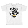 please send queso Toddler T-shirt