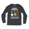 Forget Princess I' Want To Be An Astrophysicist Long Sleeve Shirts
