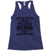 always be batman Racerback Tank
