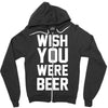 wish you were beer funny Zipper Hoodie