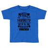 My Daddy Is Totally My Most Favorite Guy of All Time in the History of Toddler T-shirt