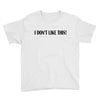 i don't like this Youth Tee