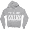 tell me why we shouldn't Zipper Hoodie