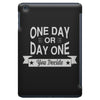 one day or day one you decide iPad Mini