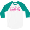 love me, love my dog 3/4 Sleeve Shirt