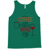 give me cofee or wine Tank Top