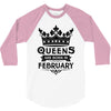 Queens Are Born In February 3/4 Sleeve Shirt
