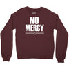 no mercy Crewneck Sweatshirt