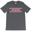 on wednesdays we smash the patriarchy T-Shirt