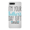 I'm Your Father's Day Gift Mom Says You're Welcome iPhone 7 Plus Case
