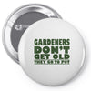 gardeners don&rsquo;t get old, ideal gift or christmas present. Pin-back button