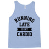 running late is my cardio Tank Top