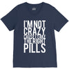 i'm not crazy cause i take the right pills V-Neck Tee