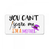 you can't scare me i'm a mother License Plate