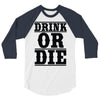 drink or die 3/4 Sleeve Shirt
