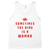 Sometimes The King Is A Woman Tank Top