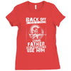 Back Off I Have A Crazy Grandpa And I am not Afraid To Use Him Ladies Fitted T-Shirt