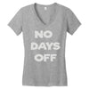 no days off Women's V-Neck T-Shirt