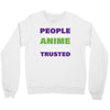people who don't like anime are not real and should not be trusted Crewneck Sweatshirt
