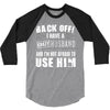 back off i have a crazy husband and i'm not afraid to user him 3/4 Sleeve Shirt