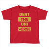 Dent The Universe Toddler T-shirt
