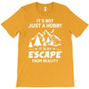 It's Not Just A Hobby It Is My Escape From Reality T-Shirt