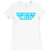you had me at hello Ladies Fitted T-Shirt