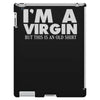 i'm a virgin but this is an old shirt iPad 3 and 4 Case