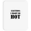 caution i might be hot Mousepad