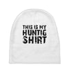 This Is My Hunting Shirt Baby Beanies