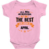 All Men Are Created Equal But Only The Best Are Born In April Baby Onesie