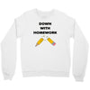 down with homework Crewneck Sweatshirt