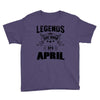 Legends Are Born In April Youth Tee