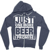 Just One More Beer I Promise Zipper Hoodie