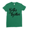 better together Ladies Fitted T-Shirt